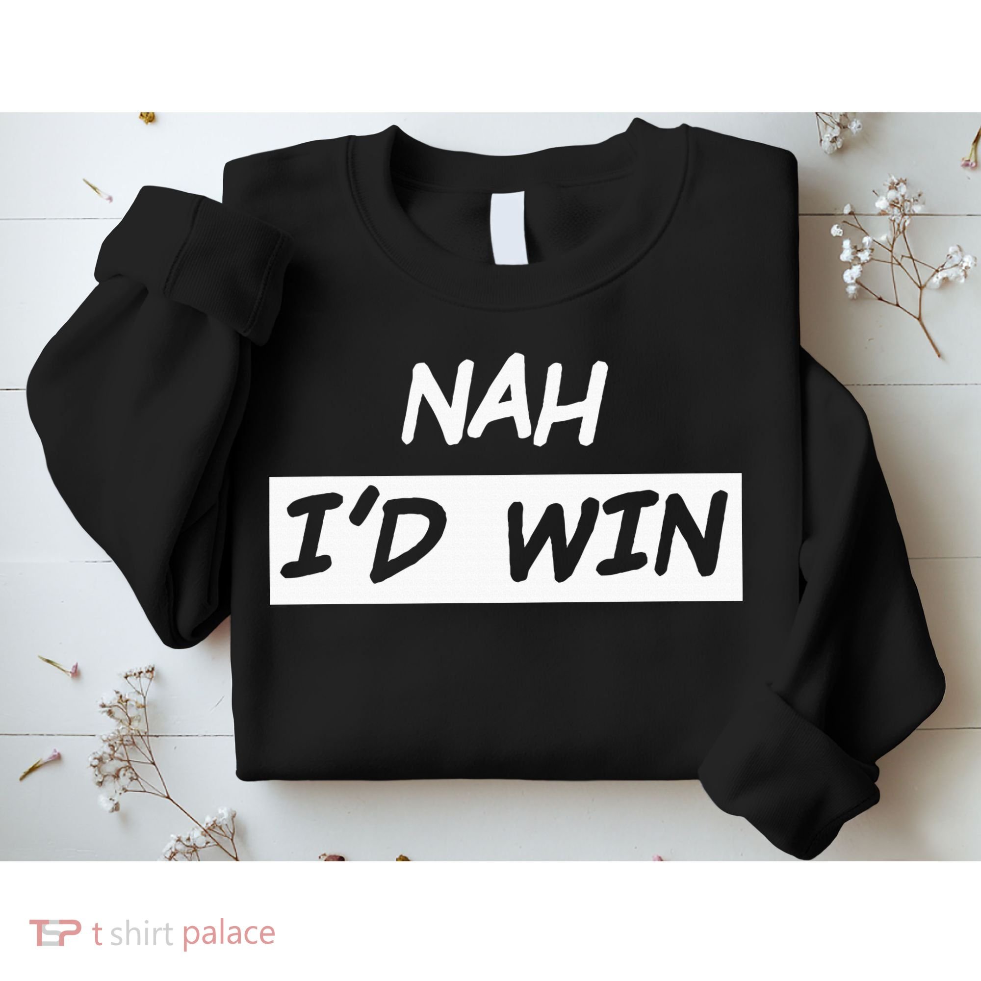 Nah I'd Win Sweatshirt