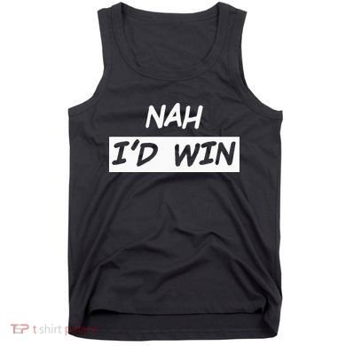 Nah I'd Win Tank Top