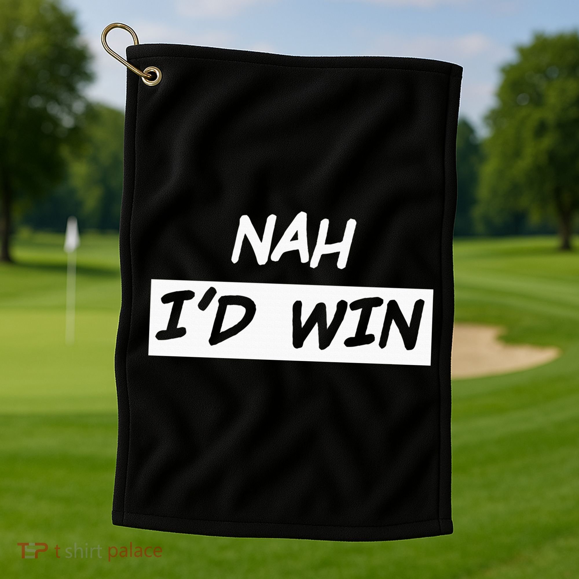 Nah I'd Win Golf Towel