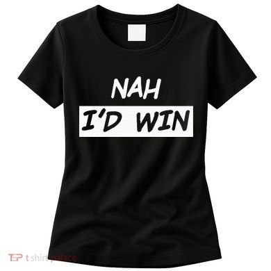 Nah I'd Win Women's T-Shirt