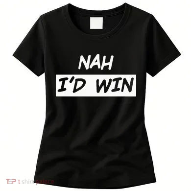 Nah I'd Win Women's T-Shirt