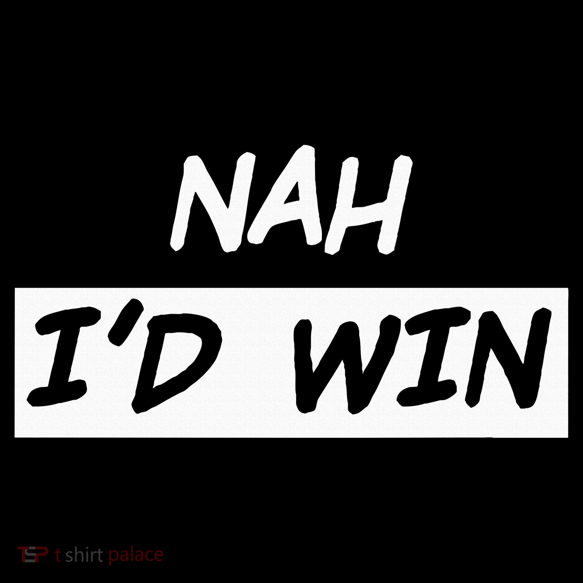 Nah I'd Win Women's T-Shirt