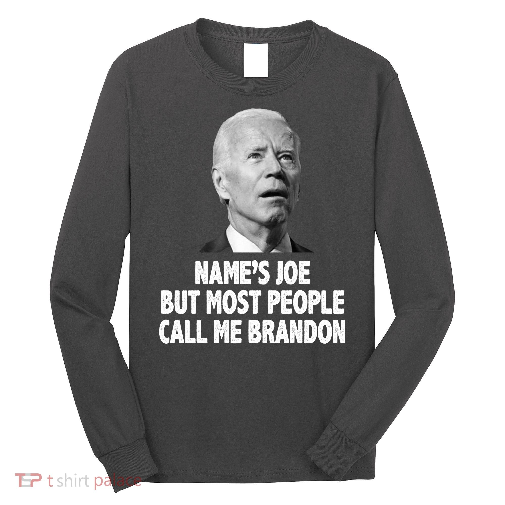 Name's Joe But Most People Call Me Brandon Long Sleeve Shirt