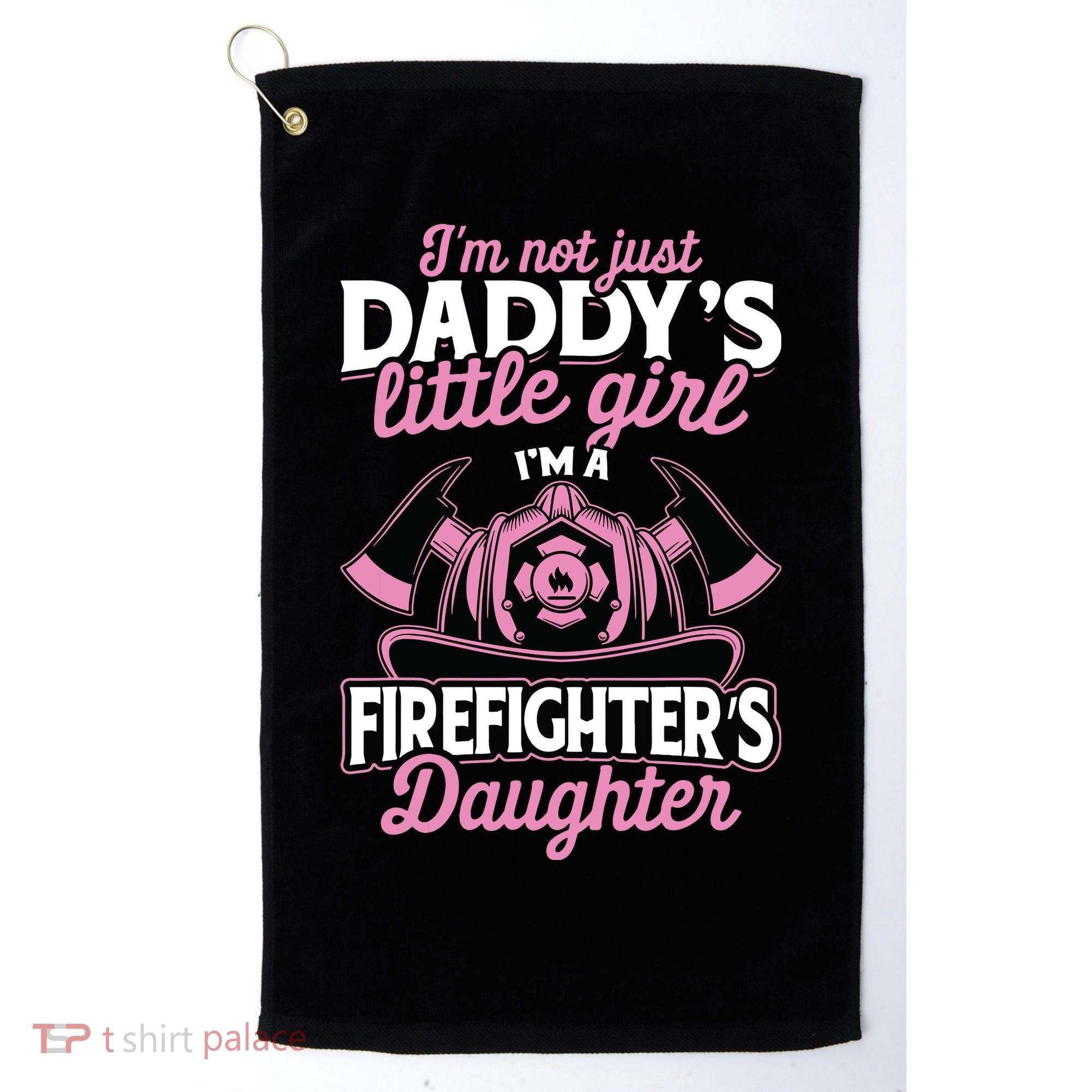Not Just Daddys Little Girl Firefighter Daughter Golf Towel