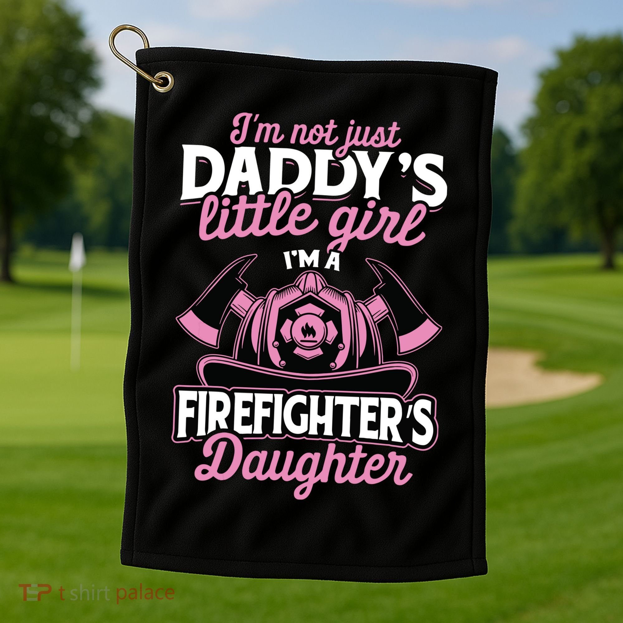 Not Just Daddys Little Girl Firefighter Daughter Golf Towel