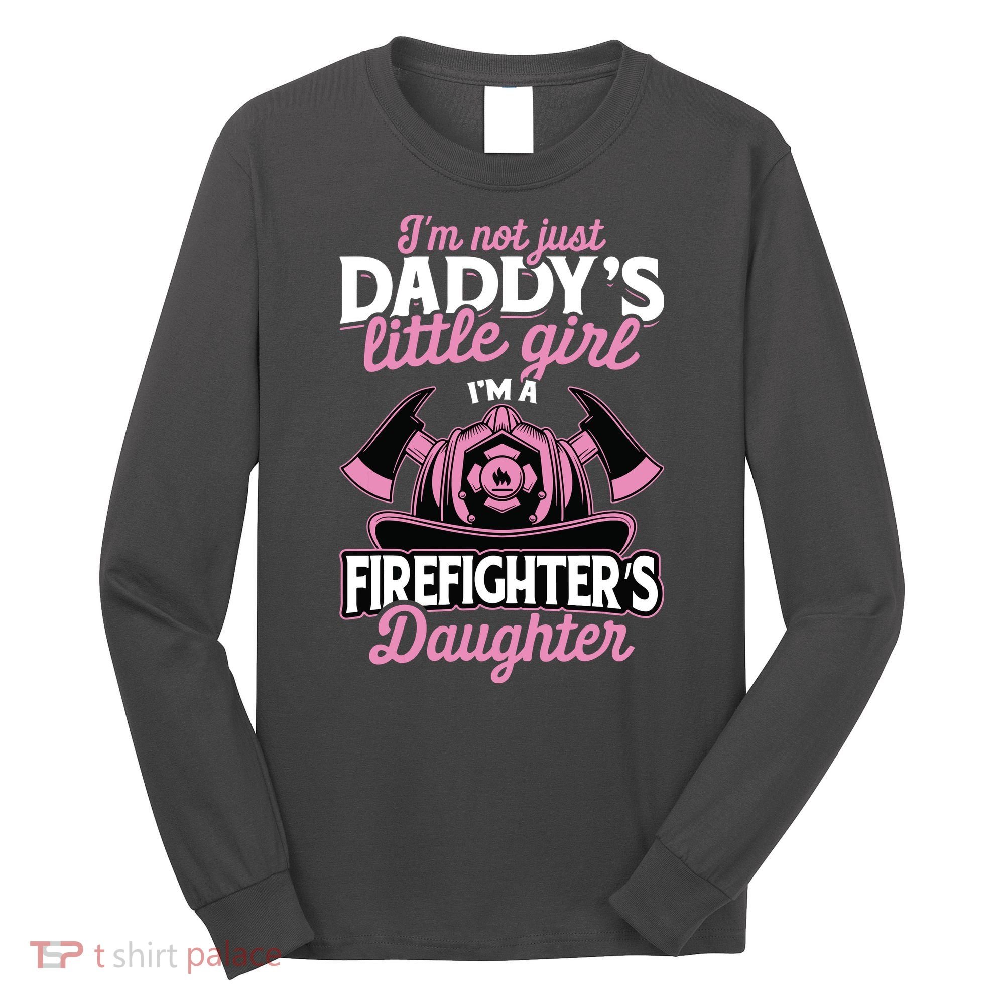Not Just Daddys Little Girl Firefighter Daughter Long Sleeve Shirt