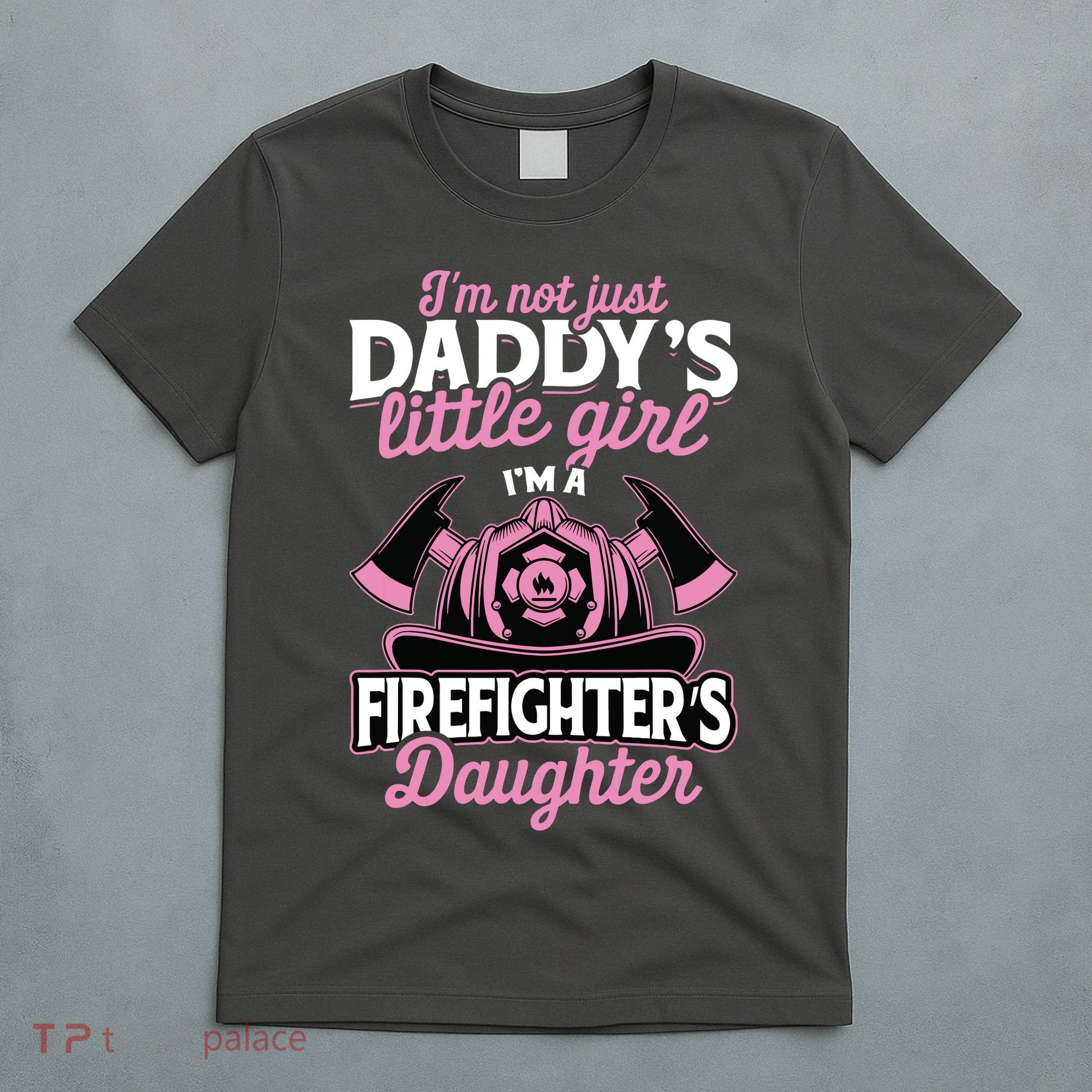 Not Just Daddys Little Girl Firefighter Daughter T-Shirt