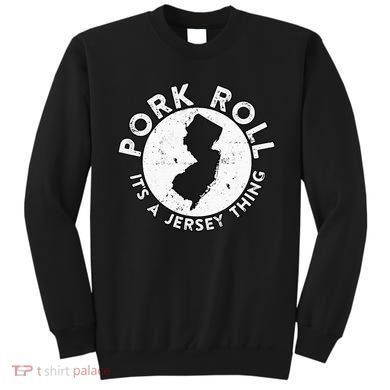New Jersey Pork Roll It Is Jersey Thing Taylor Ham Pork Roll Sweatshirt