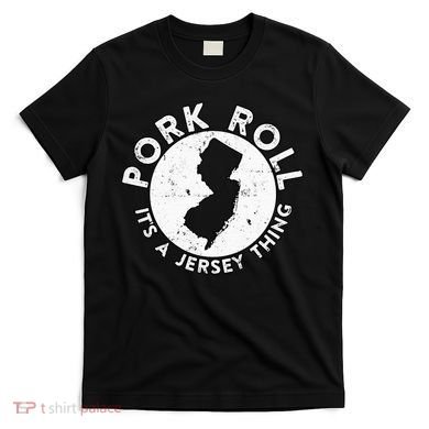 New Jersey Pork Roll It Is Jersey Thing Taylor Ham Pork Roll T-Shirt