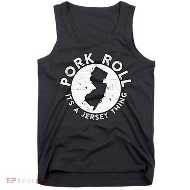 New Jersey Pork Roll It Is Jersey Thing Taylor Ham Pork Roll Tank Top
