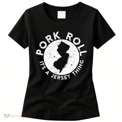 New Jersey Pork Roll It Is Jersey Thing Taylor Ham Pork Roll Women's T-Shirt
