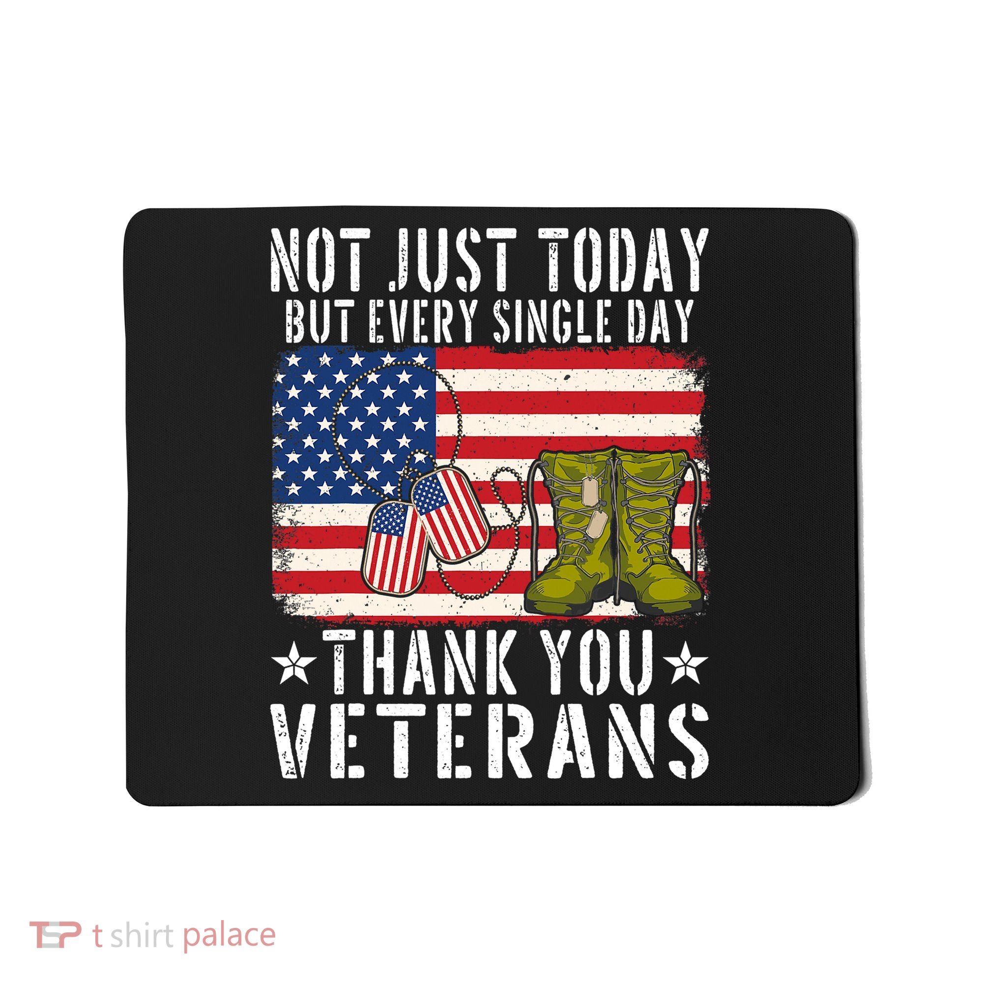 Not Just Today But Every Single Day Thank You Veterans  Mousepad