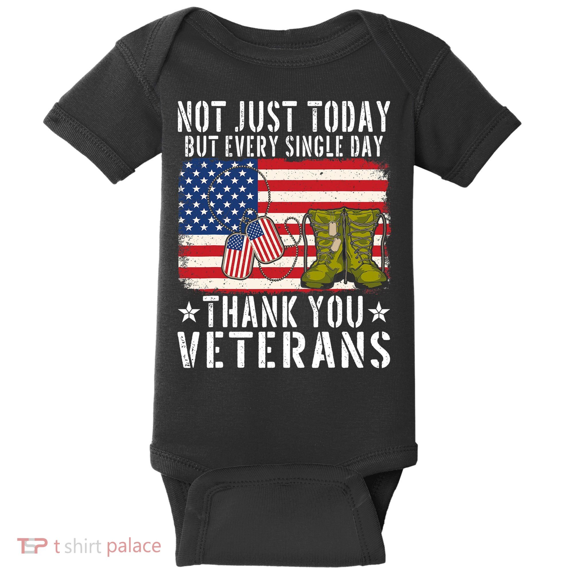 Not Just Today But Every Single Day Thank You Veterans  Baby Bodysuit