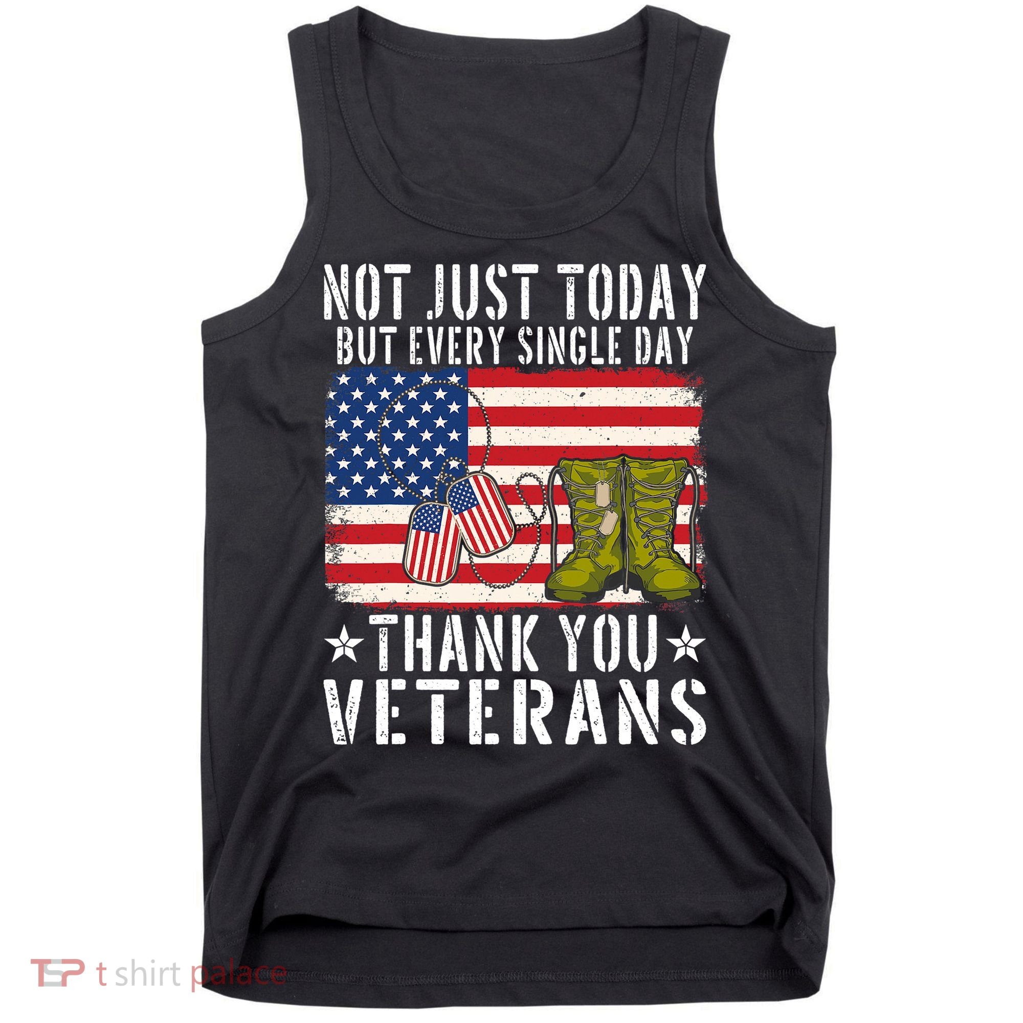 Not Just Today But Every Single Day Thank You Veterans  Tank Top