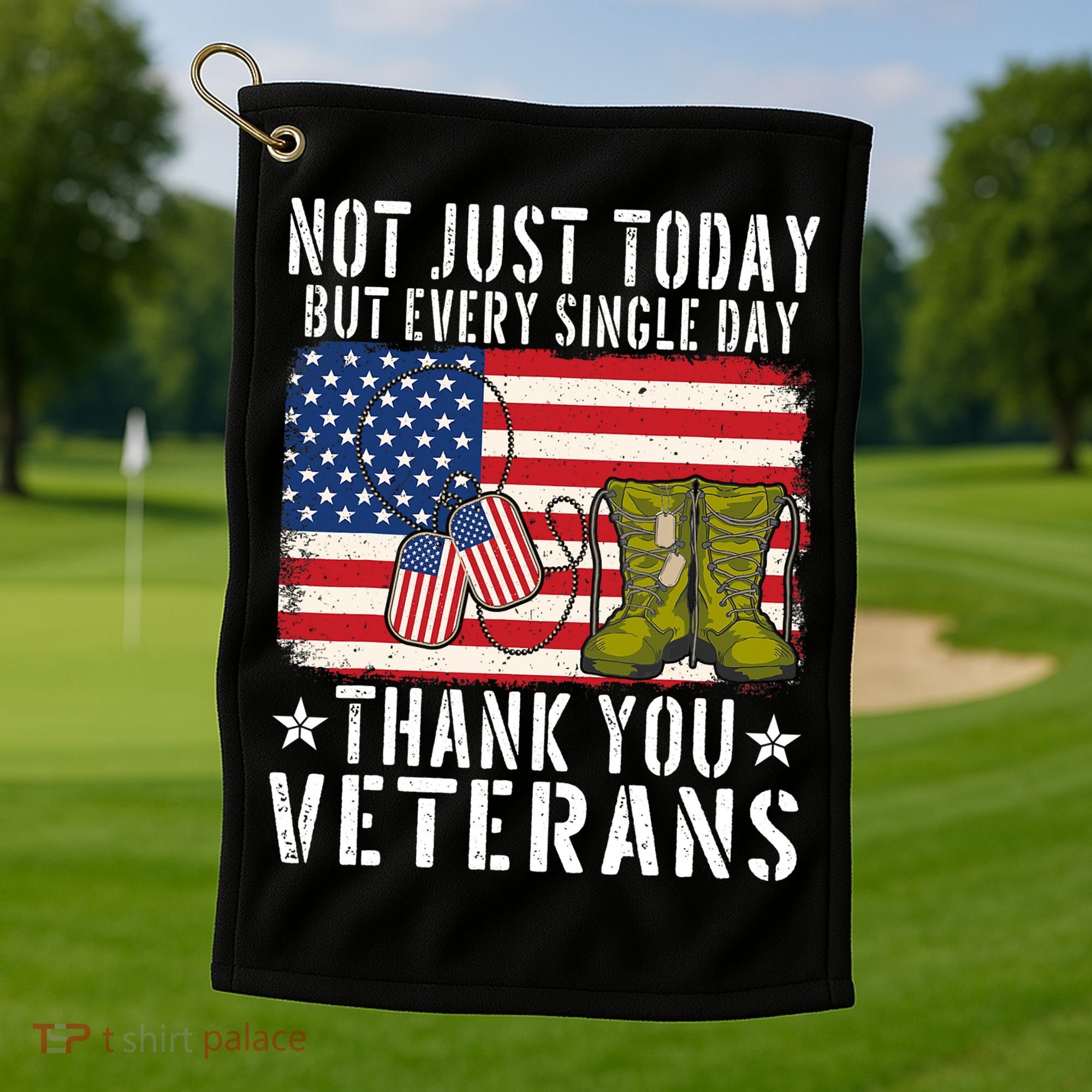 Not Just Today But Every Single Day Thank You Veterans  Golf Towel