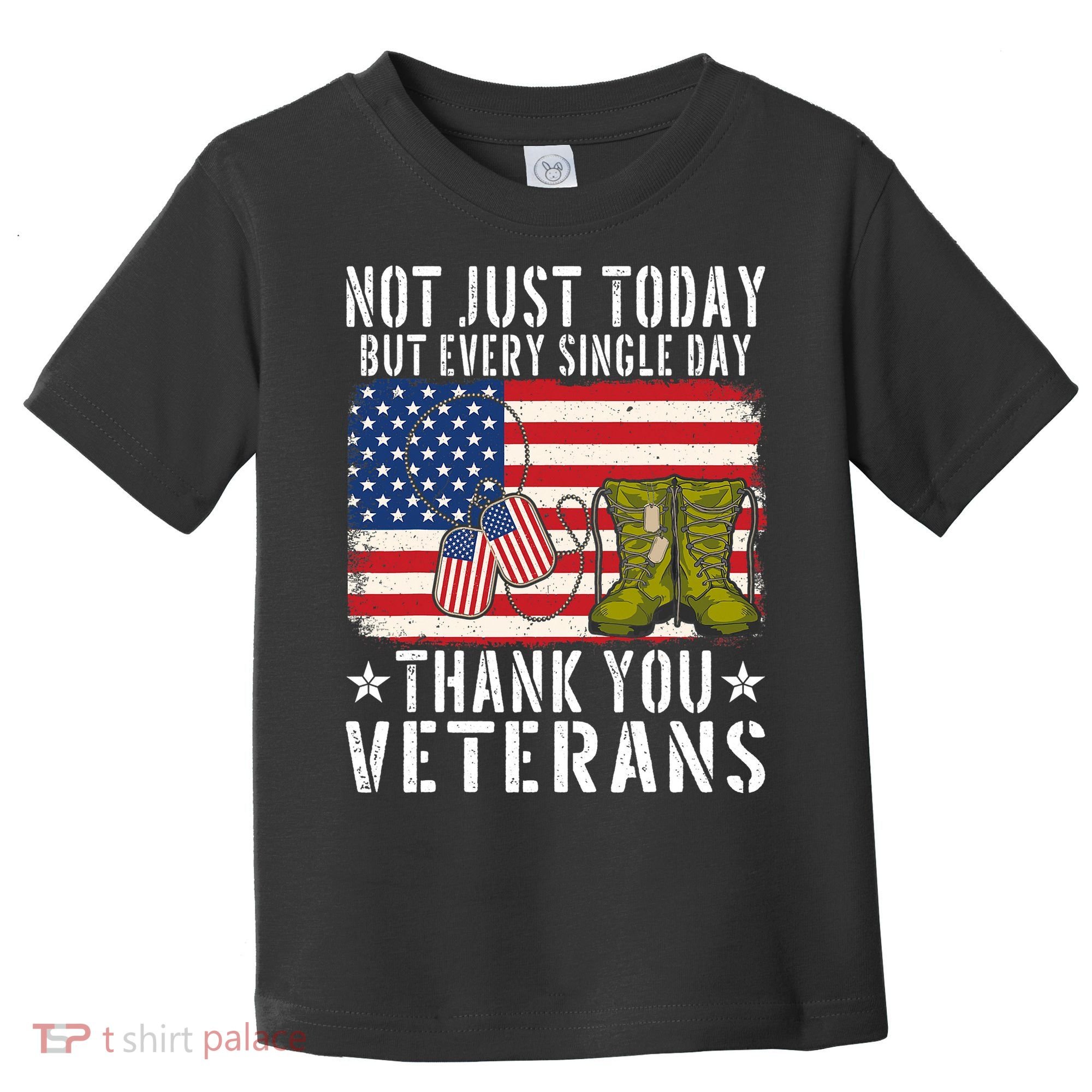 Not Just Today But Every Single Day Thank You Veterans  Toddler T-Shirt