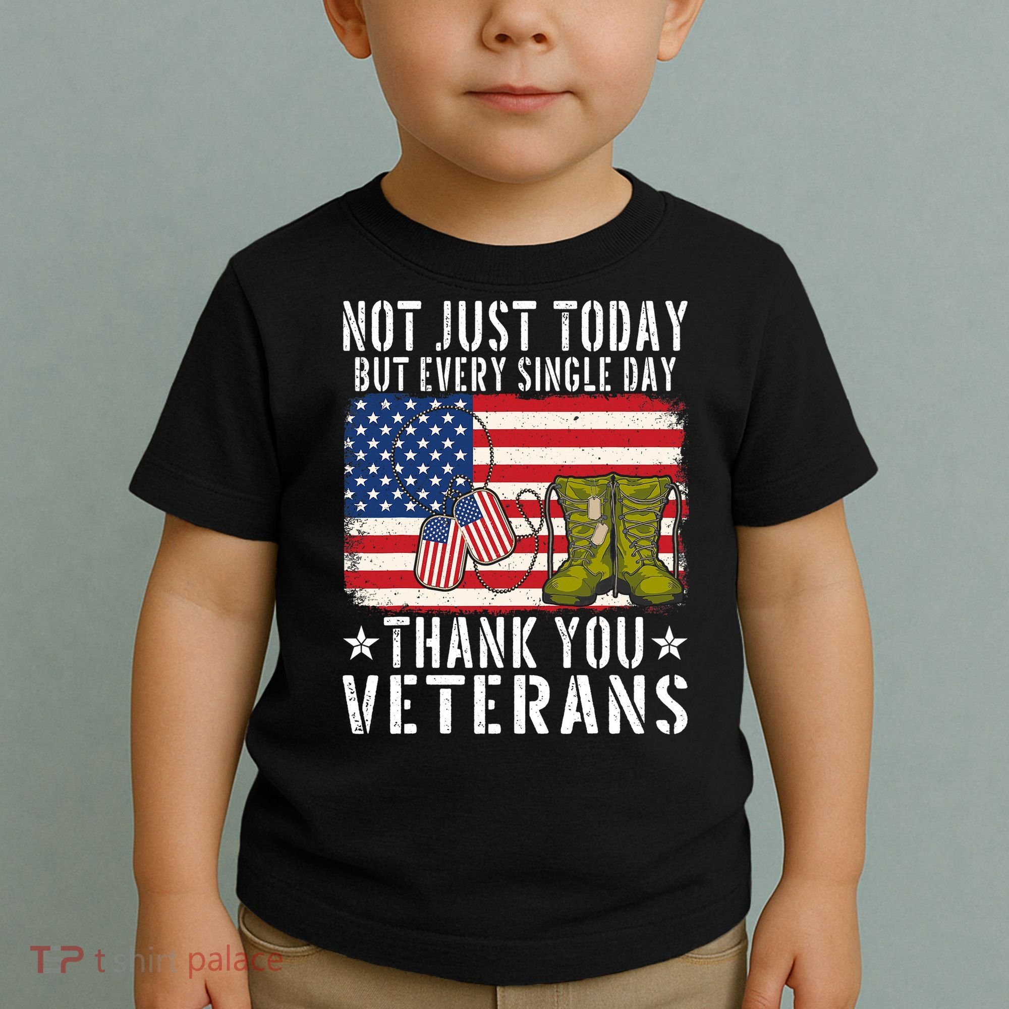 Not Just Today But Every Single Day Thank You Veterans  Toddler T-Shirt
