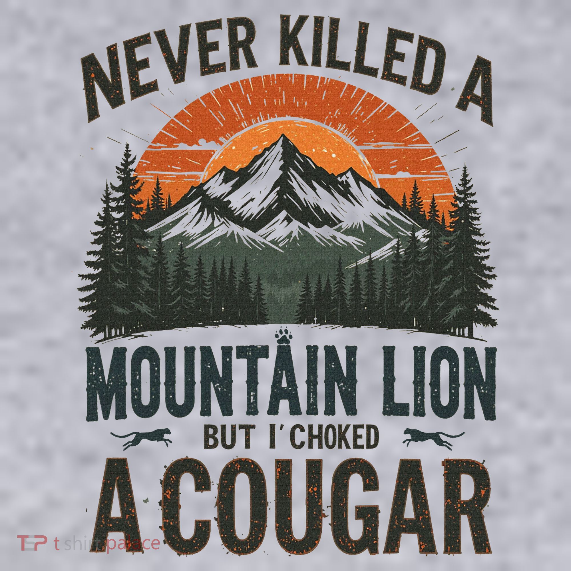 Never Killed A Mountain Lion But I've Choked A Cougar Quotes Women's Sweatshirt