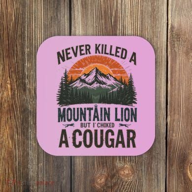 Never Killed A Mountain Lion But I've Choked A Cougar Quotes Coaster