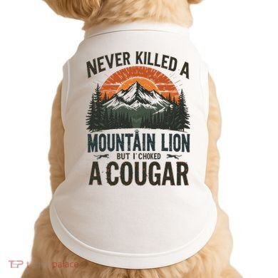 Never Killed A Mountain Lion But I've Choked A Cougar Quotes Doggie Tank