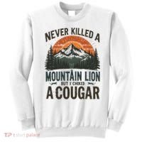 Never Killed A Mountain Lion But I've Choked A Cougar Quotes Sweatshirt thumb 0