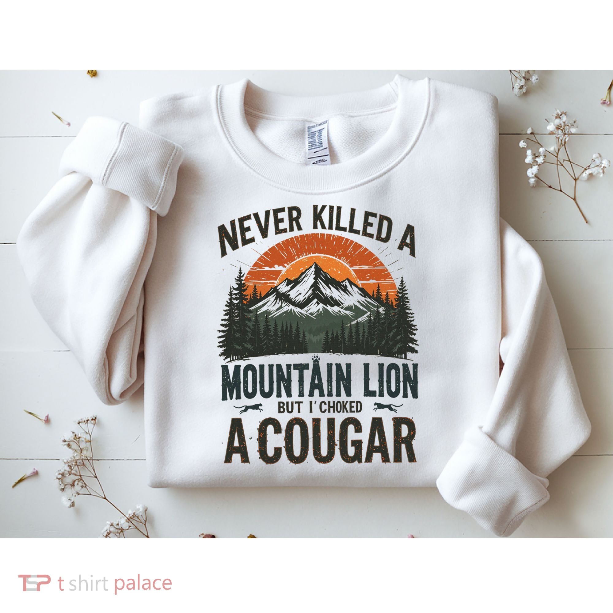 Never Killed A Mountain Lion But I've Choked A Cougar Quotes Sweatshirt