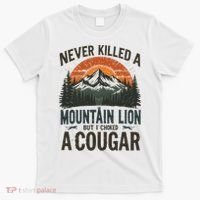 Never Killed A Mountain Lion But I've Choked A Cougar Quotes T-Shirt thumb 0