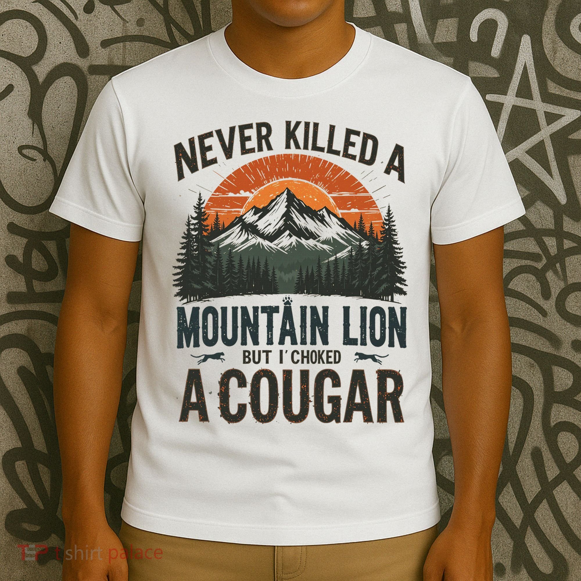 Never Killed A Mountain Lion But I've Choked A Cougar Quotes T-Shirt