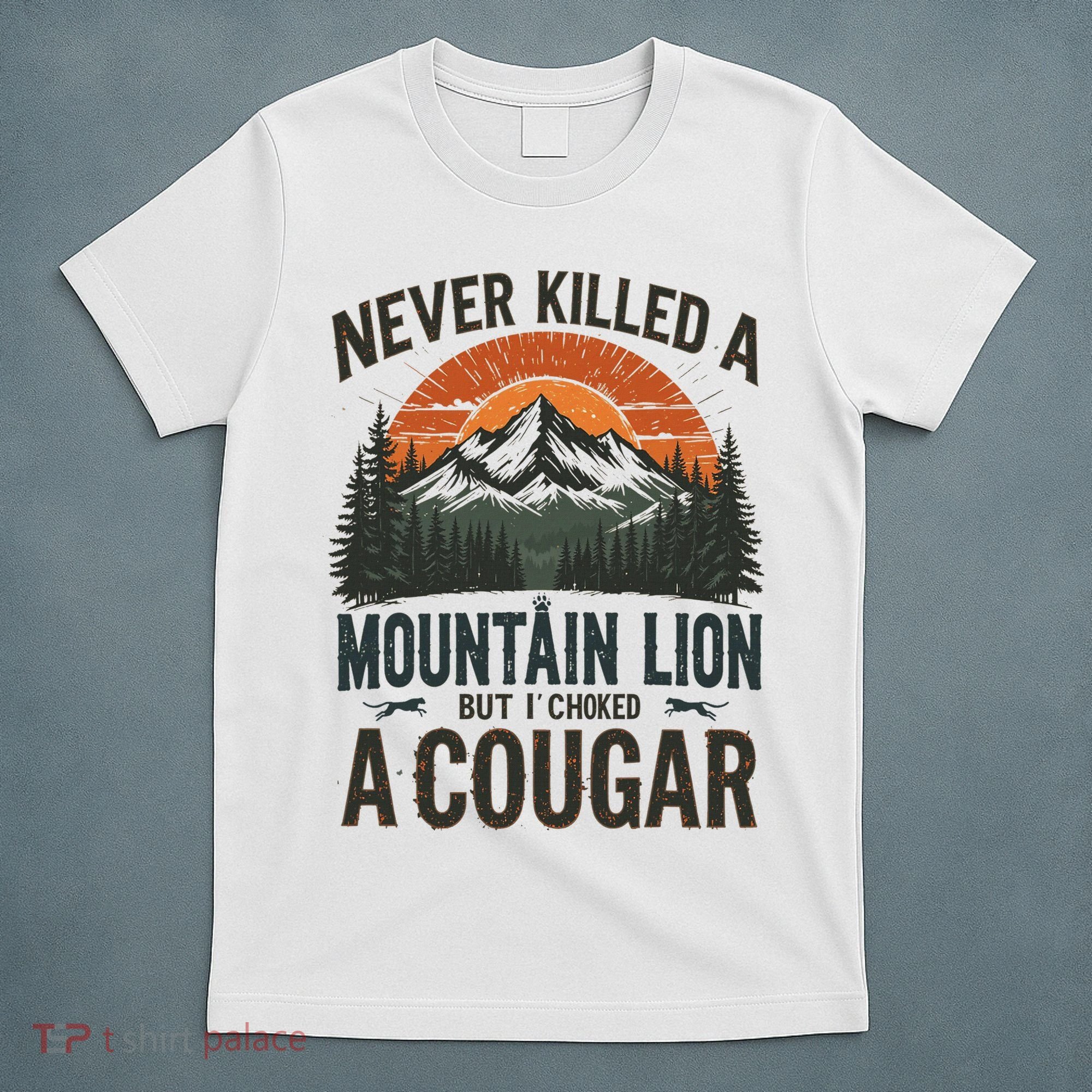 Never Killed A Mountain Lion But I've Choked A Cougar Quotes T-Shirt