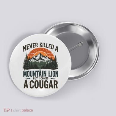 Never Killed A Mountain Lion But I've Choked A Cougar Quotes Button