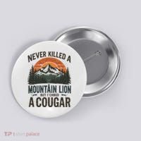 Never Killed A Mountain Lion But I've Choked A Cougar Quotes Button thumb 0