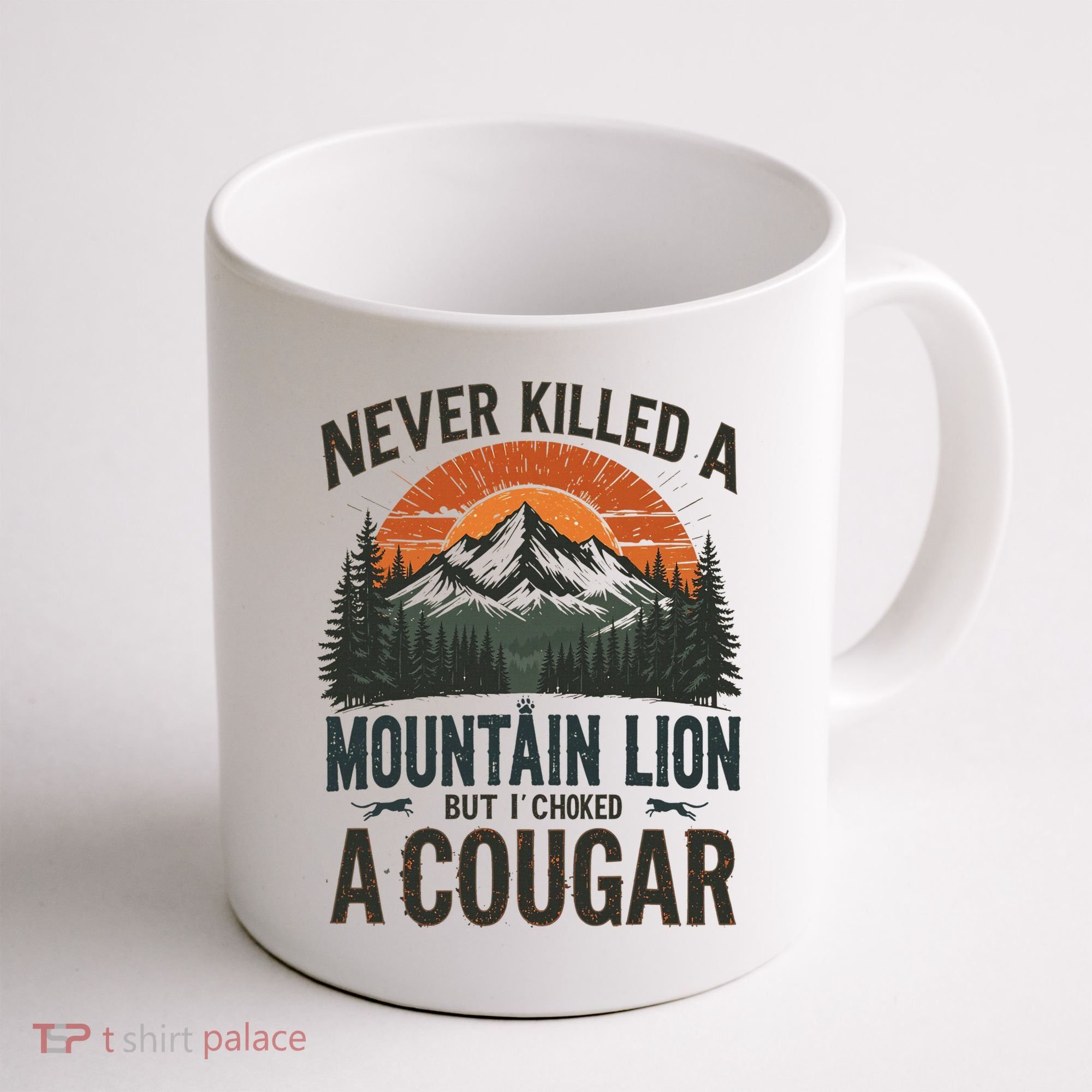 Never Killed A Mountain Lion But I've Choked A Cougar Quotes Coffee Mug