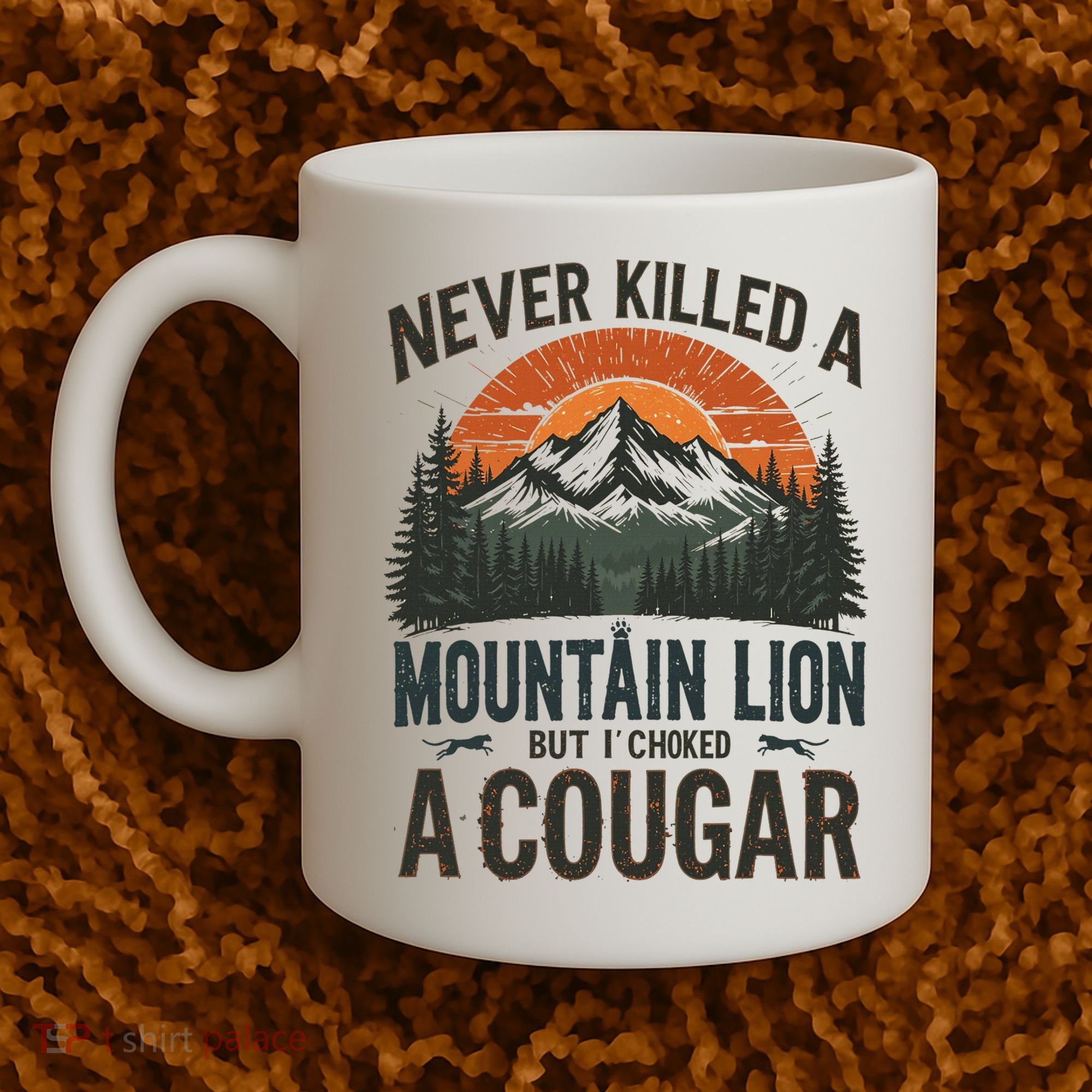 Never Killed A Mountain Lion But I've Choked A Cougar Quotes Coffee Mug