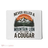 Never Killed A Mountain Lion But I've Choked A Cougar Quotes Mousepad thumb 0