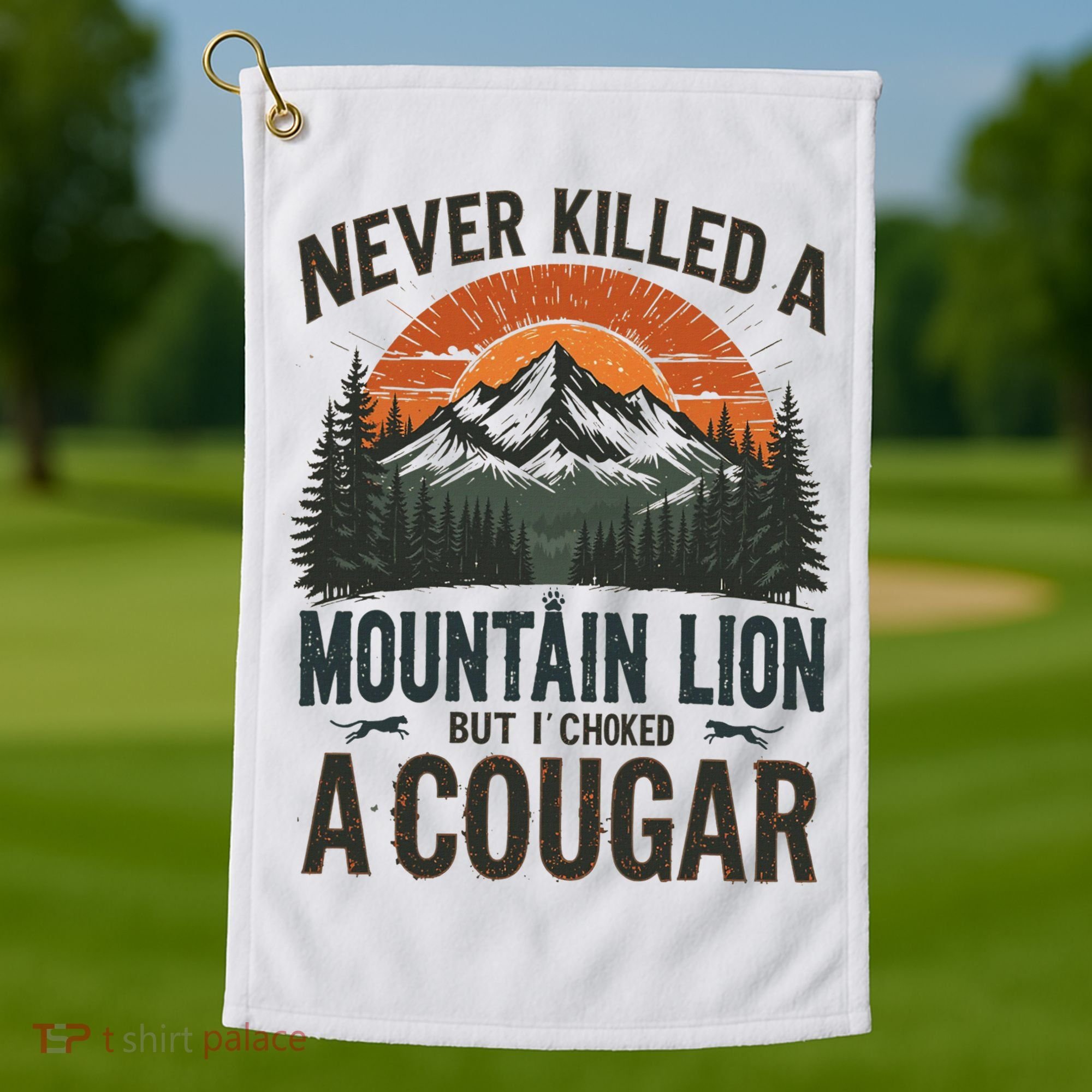 Never Killed A Mountain Lion But I've Choked A Cougar Quotes Golf Towel