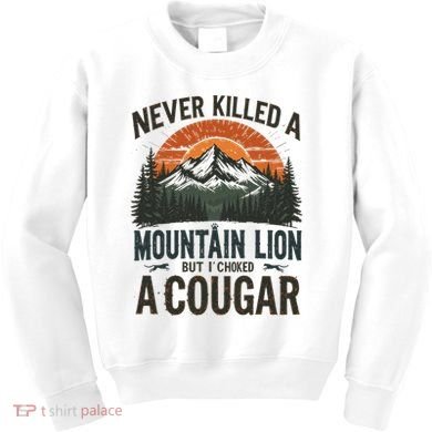 Never Killed A Mountain Lion But I've Choked A Cougar Quotes Kids Sweatshirt