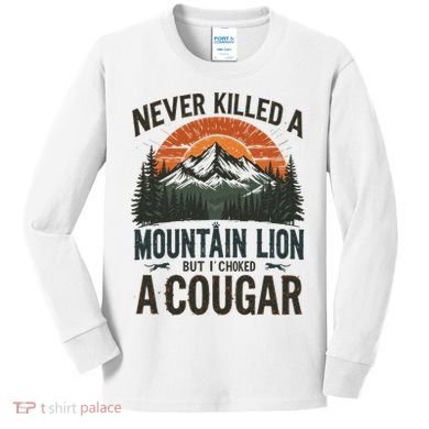 Never Killed A Mountain Lion But I've Choked A Cougar Quotes Kids Long Sleeve Shirt