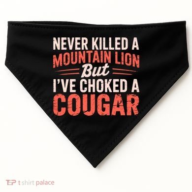 Never Killed A Mountain Lion But Ive Choked A Cougar USA-Made Doggie Bandana