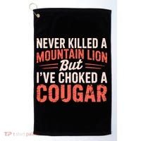 Never Killed A Mountain Lion But Ive Choked A Cougar Golf Towel thumb 0