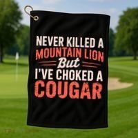 Never Killed A Mountain Lion But Ive Choked A Cougar Golf Towel thumb 1