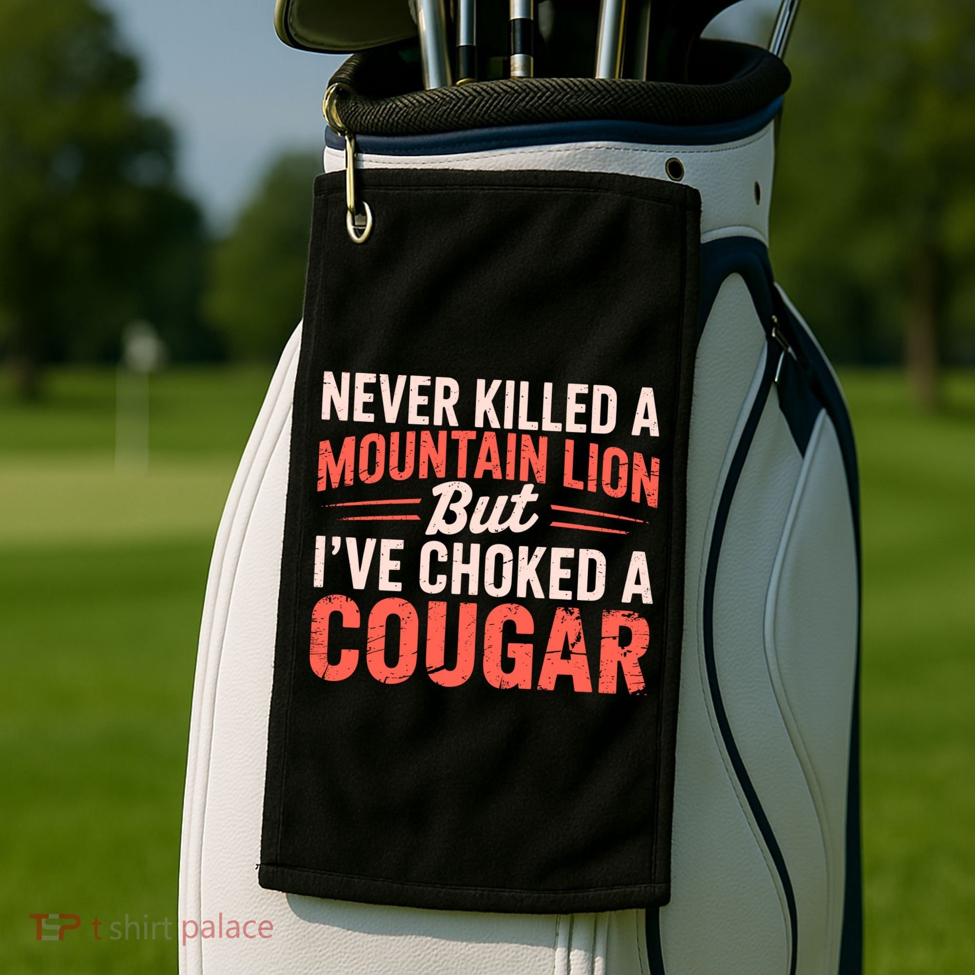 Never Killed A Mountain Lion But Ive Choked A Cougar Golf Towel