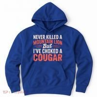 Never Killed A Mountain Lion But Ive Choked A Cougar Hoodie thumb 0