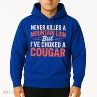 Never Killed A Mountain Lion But Ive Choked A Cougar Hoodie thumb 2
