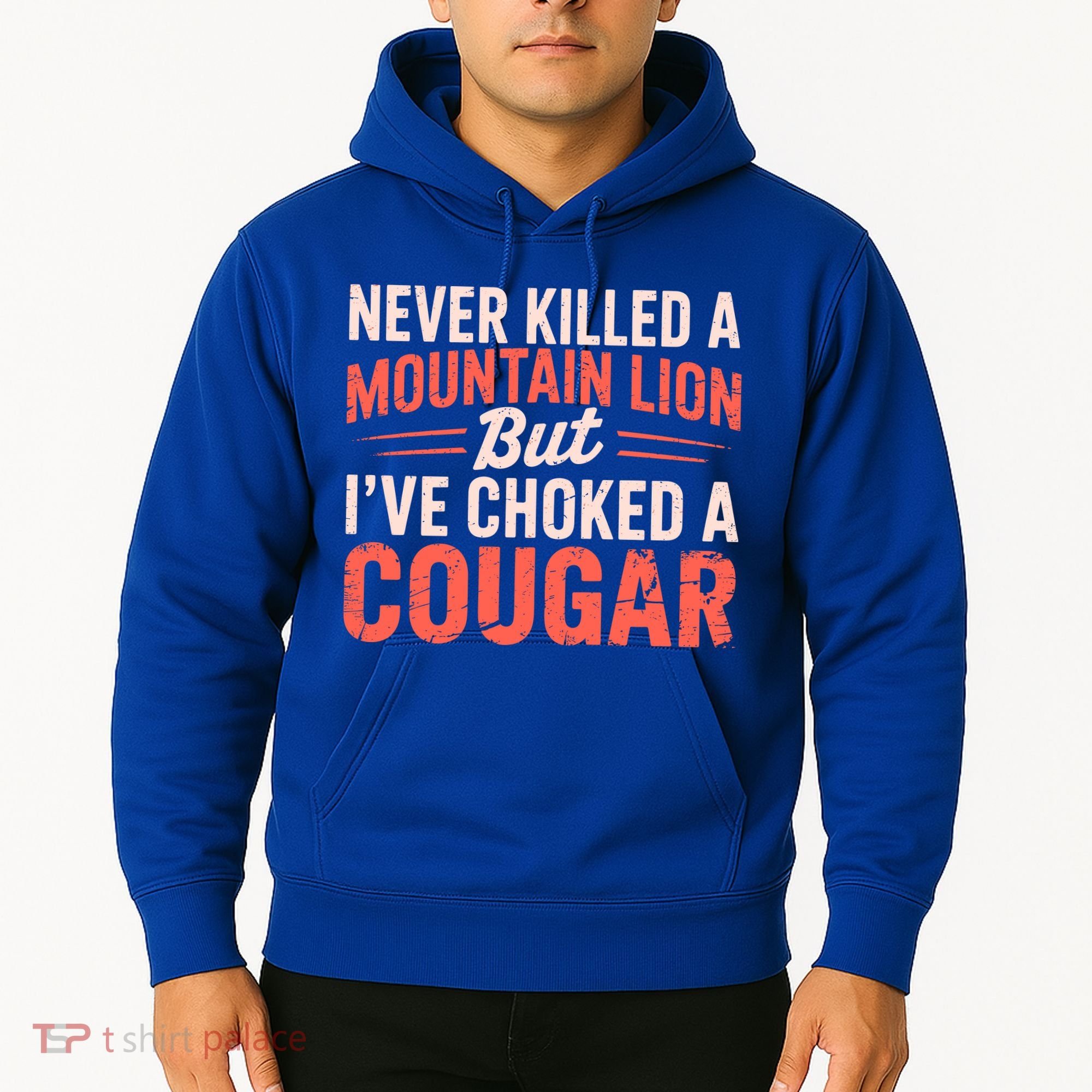 Never Killed A Mountain Lion But Ive Choked A Cougar Hoodie