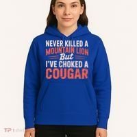 Never Killed A Mountain Lion But Ive Choked A Cougar Hoodie thumb 5