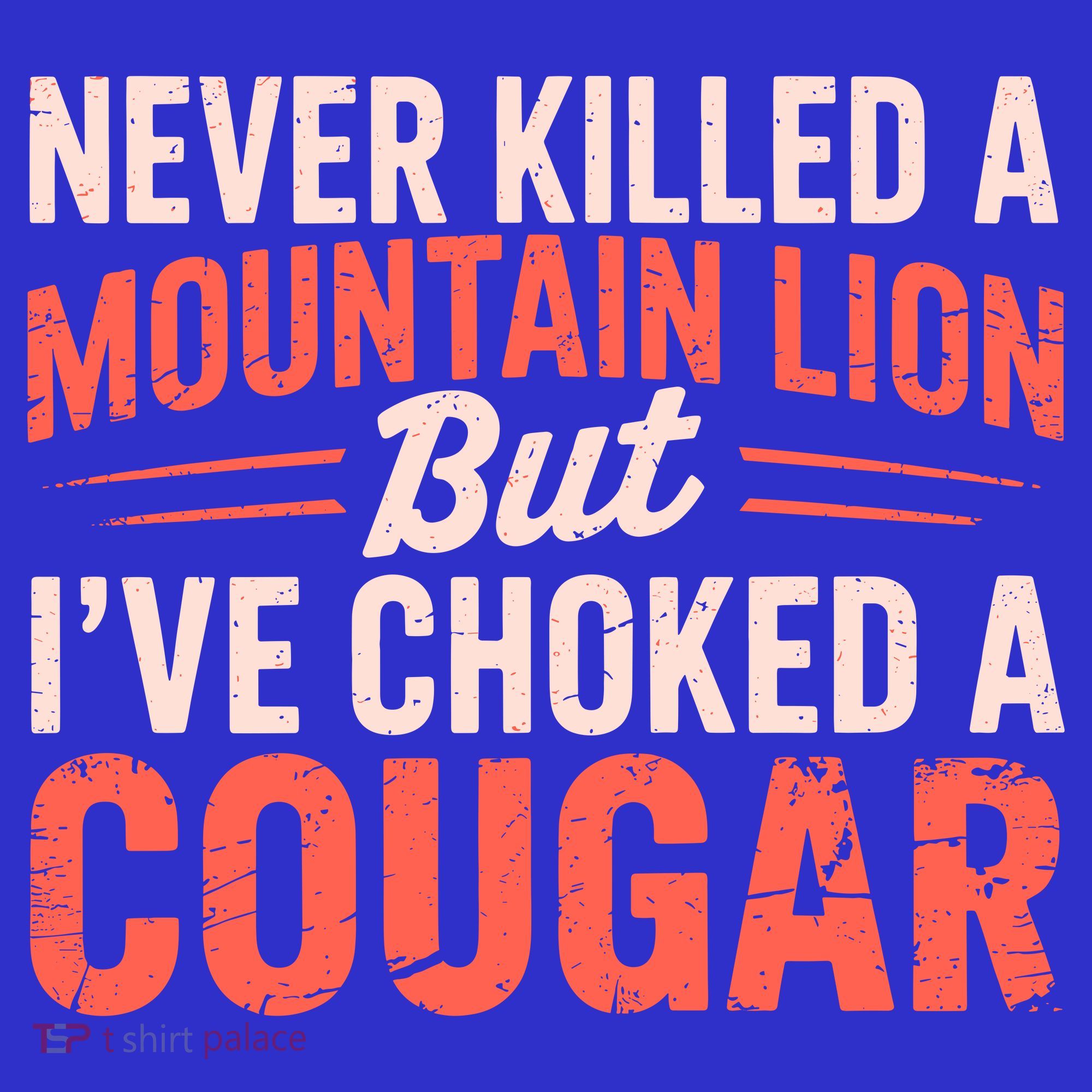 Never Killed A Mountain Lion But Ive Choked A Cougar Long Sleeve Shirt