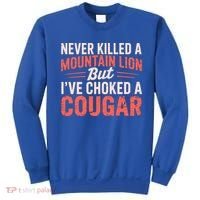 Never Killed A Mountain Lion But Ive Choked A Cougar Sweatshirt thumb 0