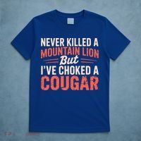 Never Killed A Mountain Lion But Ive Choked A Cougar T-Shirt thumb 5