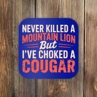 Never Killed A Mountain Lion But Ive Choked A Cougar Coaster thumb 0