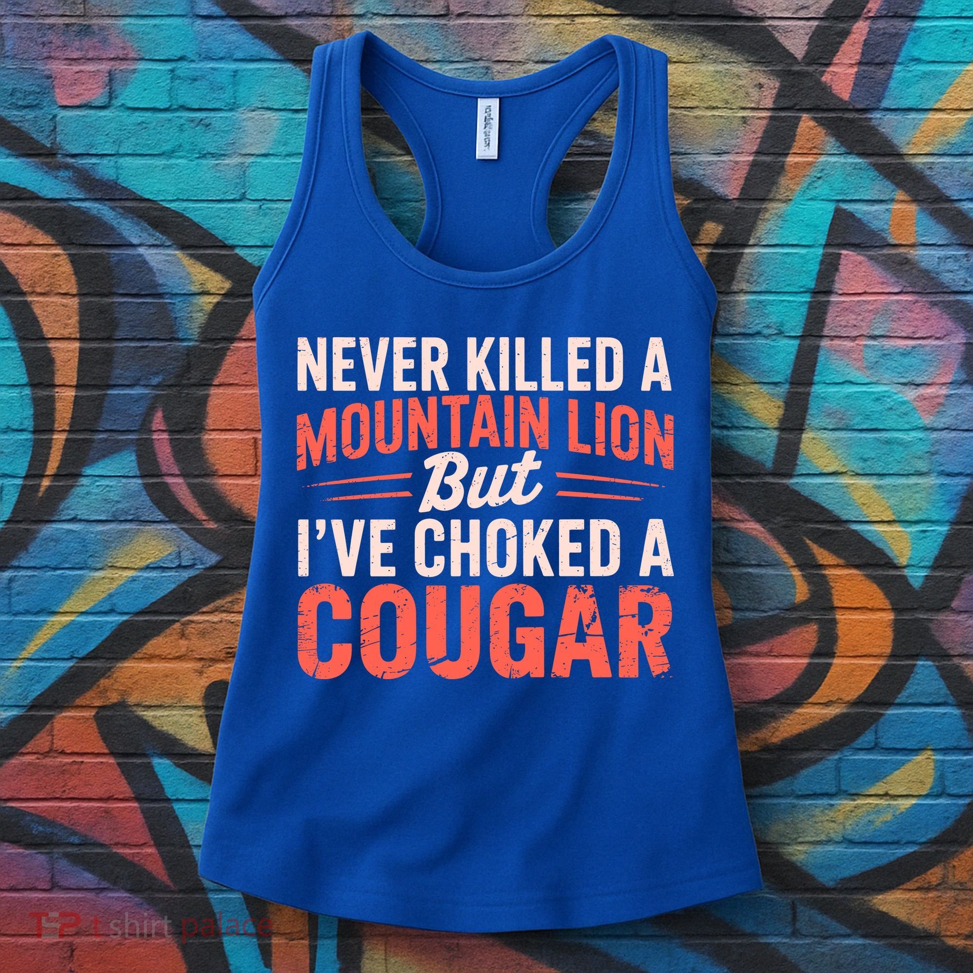 Never Killed A Mountain Lion But Ive Choked A Cougar Women's Tank Top